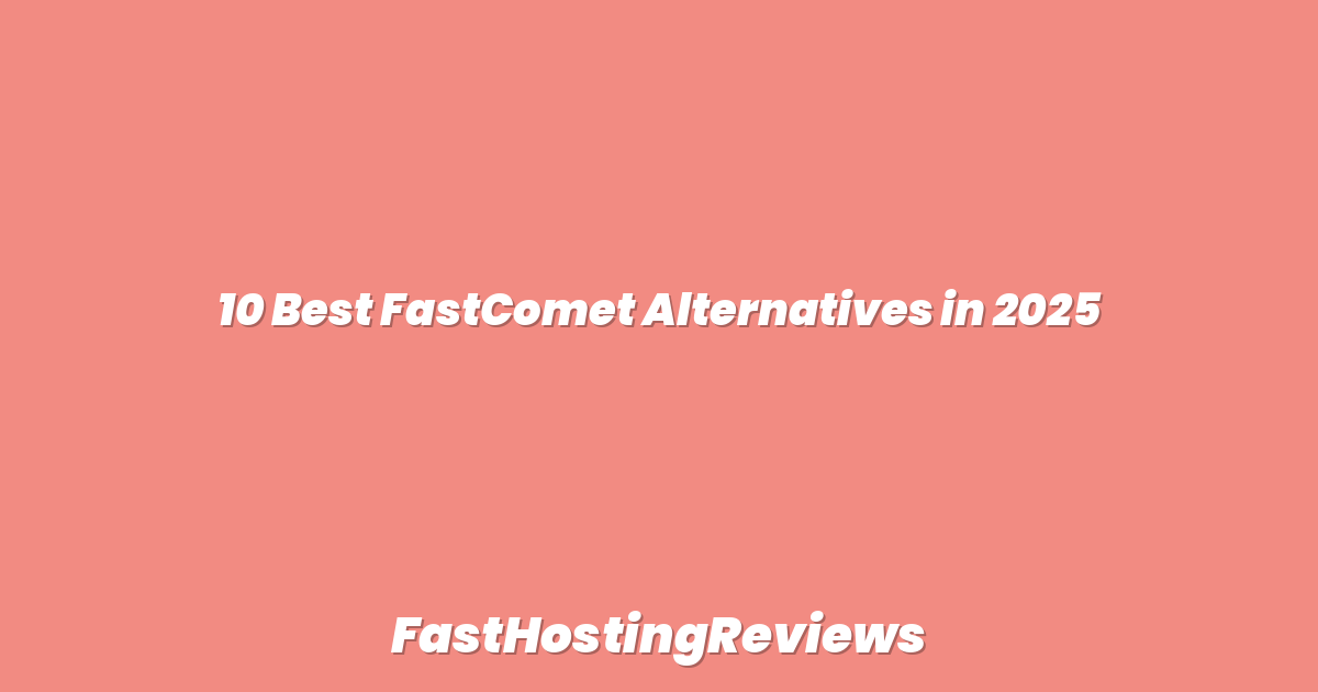 10 Best FastComet Alternatives in 2025