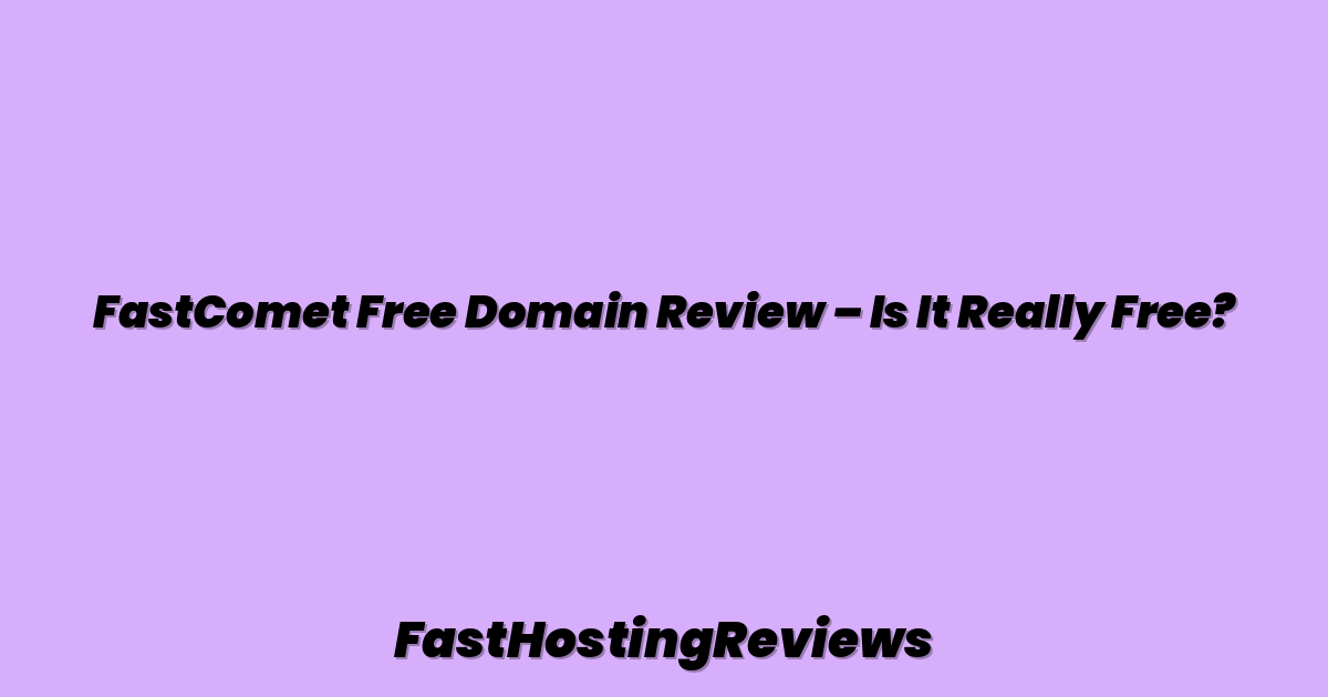 FastComet Free Domain Review – Is It Really Free?