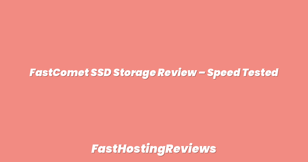 FastComet SSD Storage Review – Speed Tested