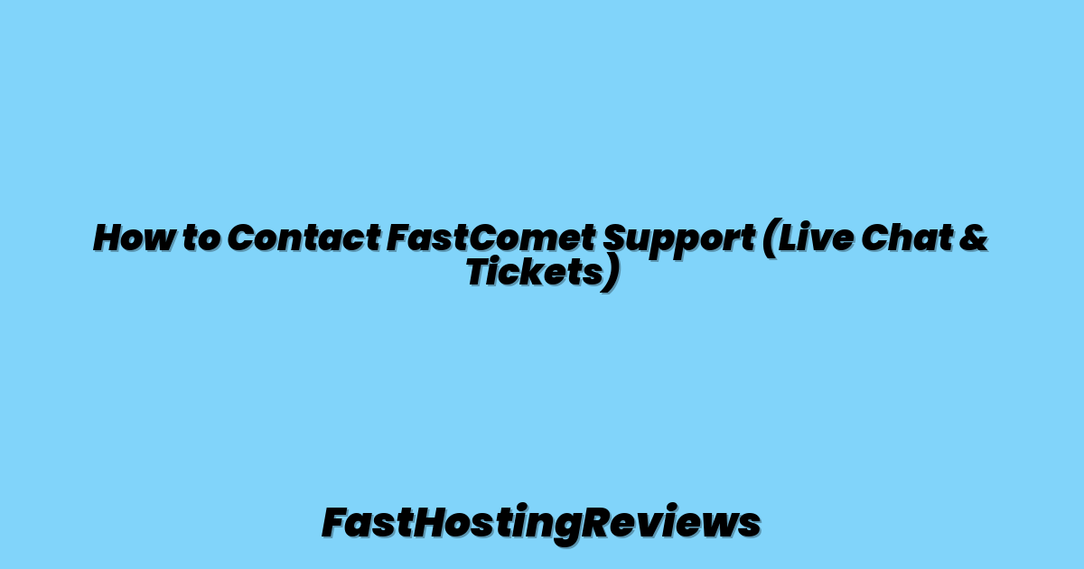 How to Contact FastComet Support (Live Chat & Tickets)