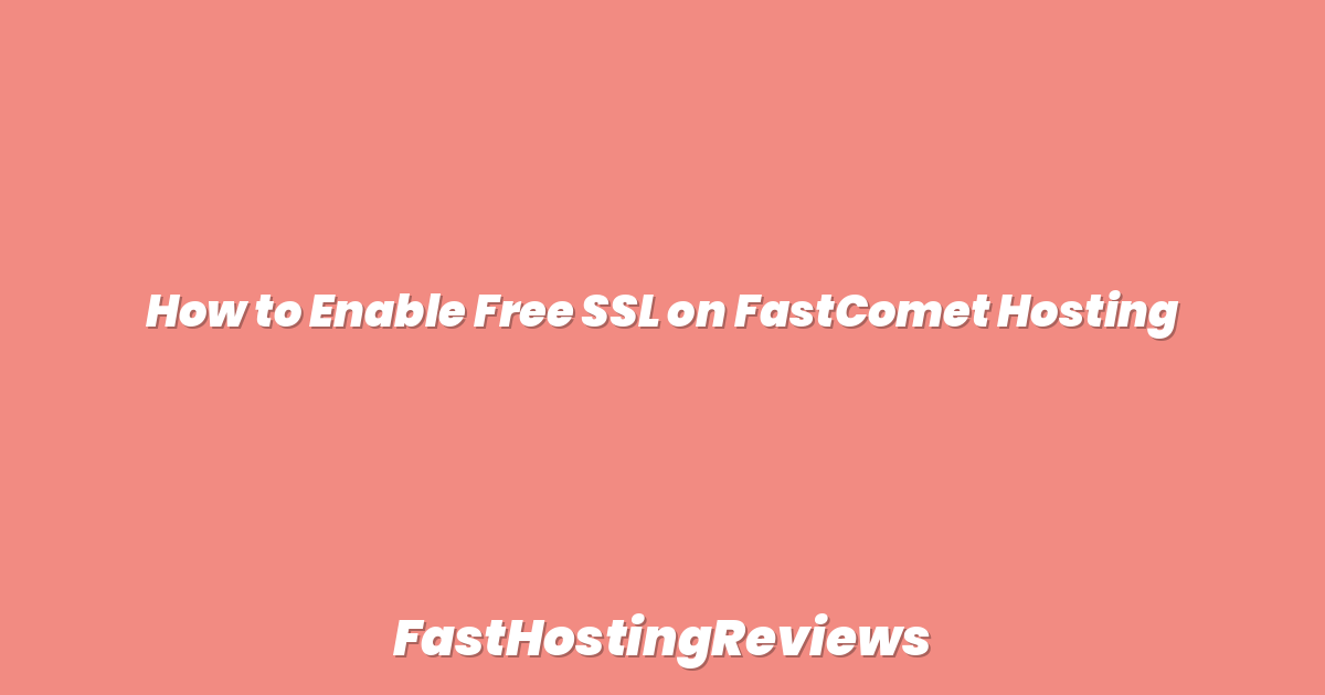 How to Enable Free SSL on FastComet Hosting