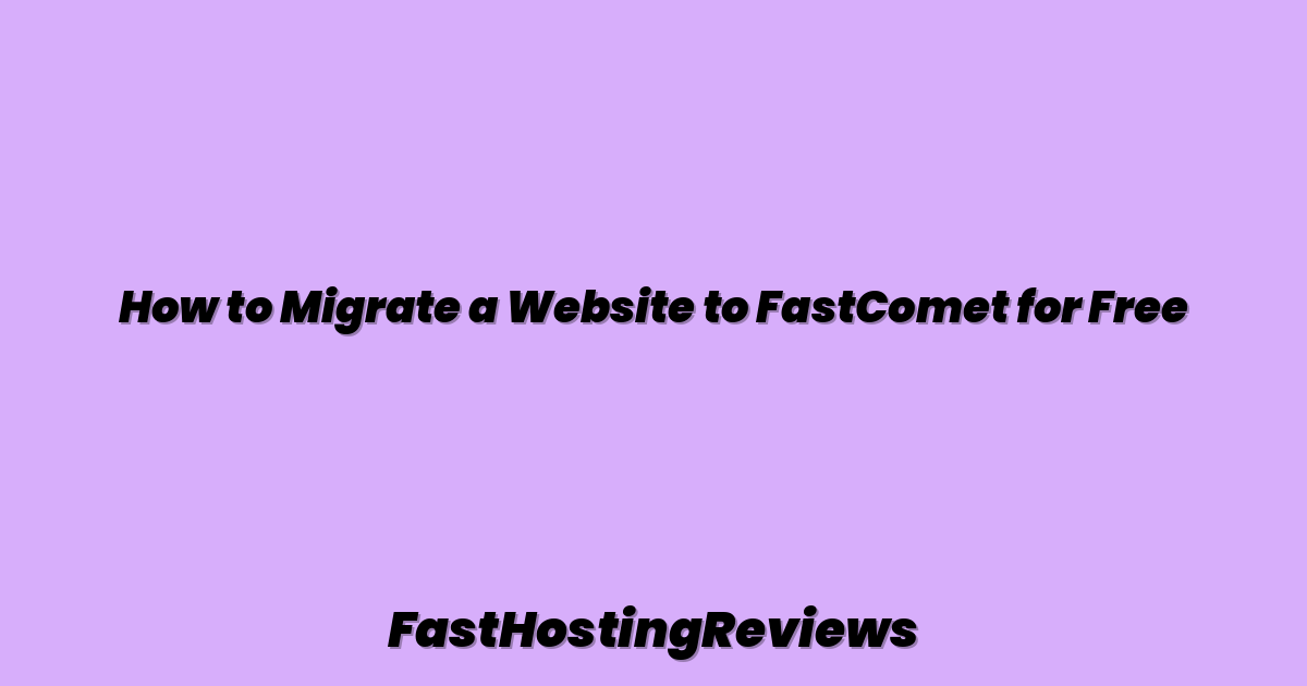 How to Migrate a Website to FastComet for Free