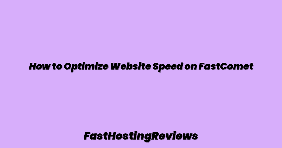 How to Optimize Website Speed on FastComet
