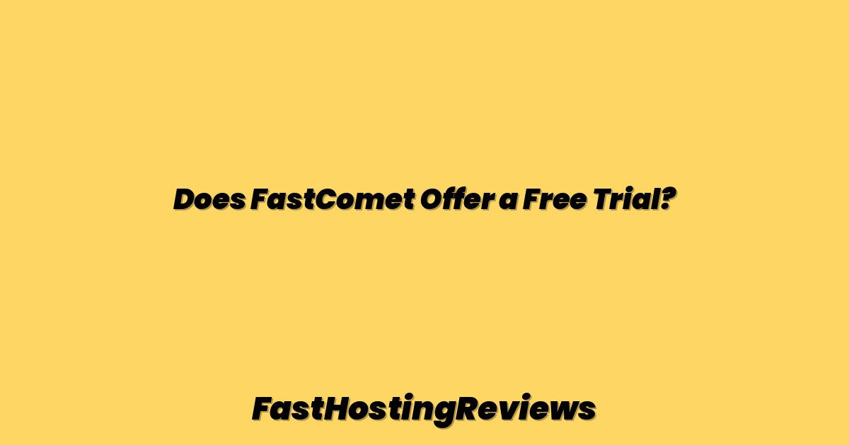 Does FastComet Offer a Free Trial?
