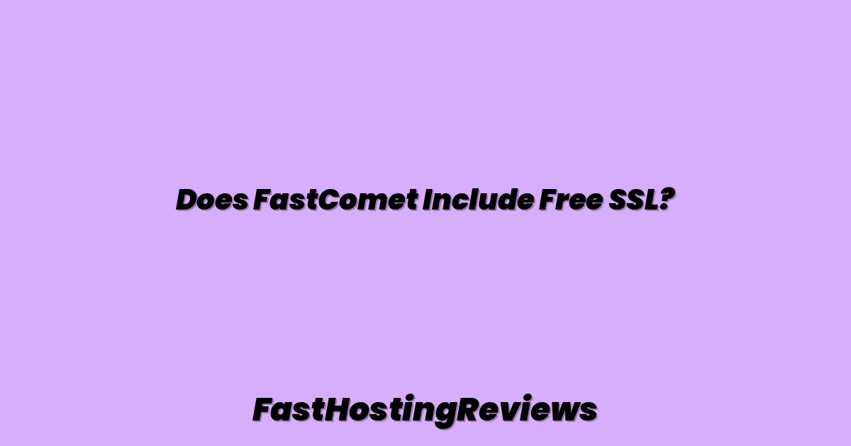 Does FastComet Include Free SSL?
